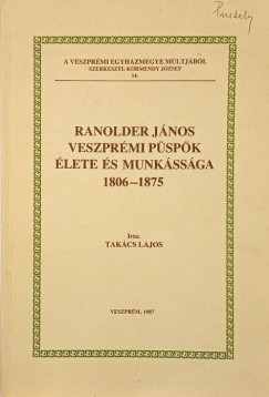 Tak�cs Lajos - Ranolder J�nos veszpr�mi p�sp�k �lete �s munk�ss�ga