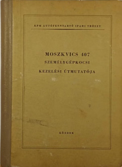 Moszkvics 407 személygépkocsi kezelési útmutatója