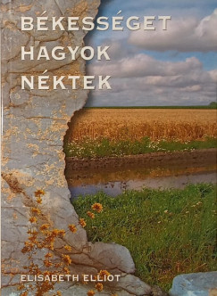 Elisabeth Elliot - Békességet hagyok néktek