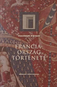 Hahner P�ter - Franciaorsz�g t�rt�nete