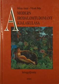 Bókay Antal - Vilcsek Béla - A modern irodalomtudomány kialakulása