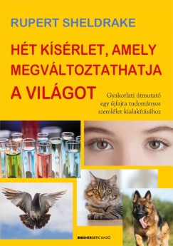 Rupert Sheldrake - Ht ksrlet, amely megvltoztathatja a vilgot