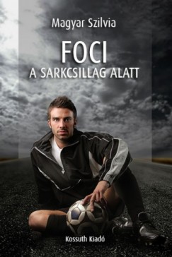Magyar Szilvia - Foci a sarkcsillag alatt
