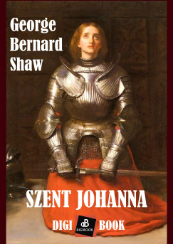 George Bernard Shaw - Szent Johanna