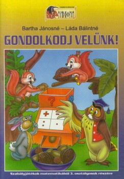 Bartha Jnosn - Lda Blintn - Gondolkodj velnk! 1. osztlyosok rszre