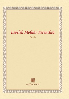 Nótári Tamás (Szerk.) - Levelek Molnár Ferenchez