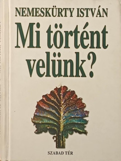 Nemesk�rty Istv�n - Mi t�rt�nt vel�nk?
