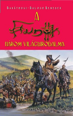 Barthosi-Balogh Benedek - A hunok hrom vilgbirodalma