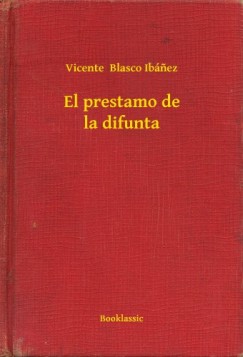 Vicente Blasco Ibánez - El prestamo de la difunta