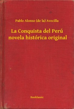 Pablo Alonso  Avecilla (De La) - La Conquista del Per�  novela hist�rica original