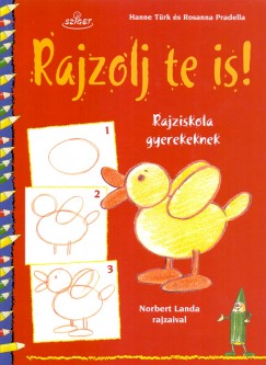 Rosanna Pradella - Hanne Trk - Rajzolj te is! - Rajziskola gyerekeknek