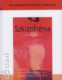 Jeffrey A. Lieberman  (Szerk.) - Diana O. Perkins  (Szerk.) - T. Scott Stroup  (Szerk.) - A szkizofrnia tanknyve