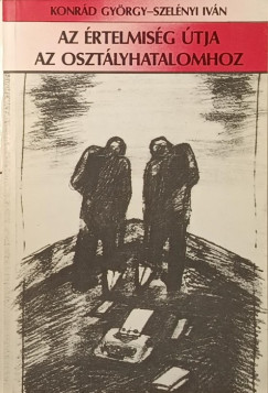 Konr�d Gy�rgy - Szel�nyi Iv�n - Az �rtelmis�g �tja az oszt�lyhatalomhoz