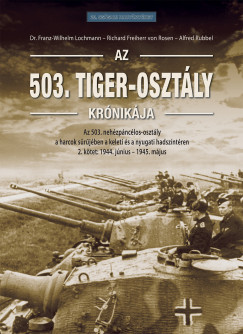 Richard Freiherr von Rosen (SZERK.) - Dr. Franz-Wilhelm Lochmann (SZERK.) - Alfred Rubbel (SZERK.) - Az 503. Tiger-osztály krónikája 2. kötet