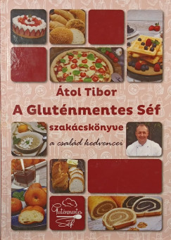 Átol Tibor - A Gluténmentes Séf Szakácskönyve
