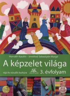 Dr. Horvth Katalin - Imrehn Sebestyn Margit - A kpzelet vilga 3. osztly