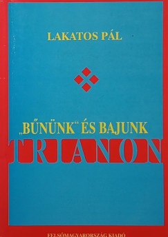 Lakatos P�l - "B�n�nk" �s bajunk Trianon