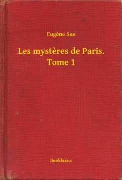 Eug�ne Sue - Les mysteres de Paris. Tome 1