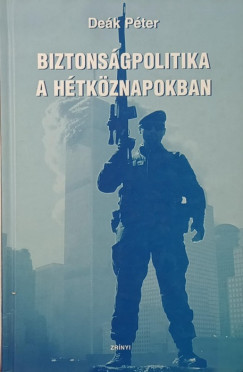 De�k P�ter - Biztons�gpolitika a h�tk�znapokban