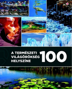 Unger Enik  (Szerk.) - A termszeti vilgrksg 100 helyszne