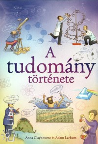 Anna Claybourne - A tudomny trtnete