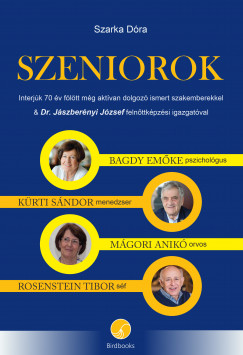 Szarka Dra - SZENIOROK  Interjk 70 v fltt mg aktvan dolgoz ismert szakemberekkel &Dr.Jszbernyi Jzseffelnttkpzsi igazgatval