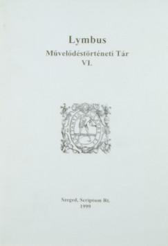Monok István  (Szerk.) - Petneki Áron  (Szerk.) - Lymbus Művelődéstörténeti Tár VI.
