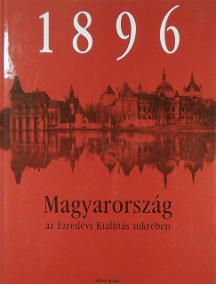 1896 Magyarorszg az Ezredvi Killts tkrben