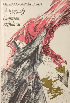 Federico Garc�a Lorca - A k�z�ns�g - C�mtelen sz�ndarab