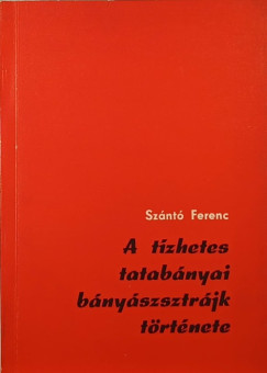 Sznt Ferenc - A tzhetes tatabnyai bnyasztrjk trtnete 1925 februr 3.-prilis 14.
