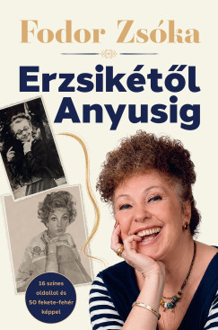 Fodor Zsóka - Erzsikétől Anyusig
