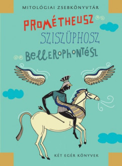 Mszros Jnos - Promtheusz, Sziszphosz, Bellerophontsz