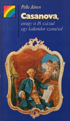 Pelle J�nos - Casanova, avagy a 18. sz�zad egy kalandor szem�vel