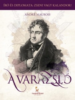 Andr� Maurois - A Var�zsl�, avagy Chateaubriand �lete