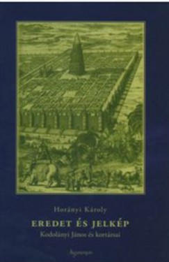 Hornyi Kroly - Eredet s jelkp - Kodolnyi Jnos s kortrsai