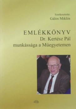 Glos Mikls  (Szerk.) - Dr. Kertsz Pl munkssga a Megyetemen