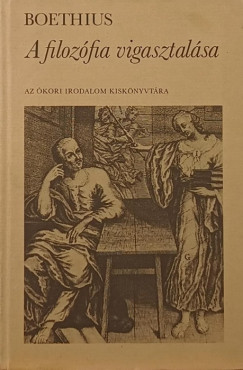Anicius Manlius Severinus Boethius - A filozfia vgasztalsa