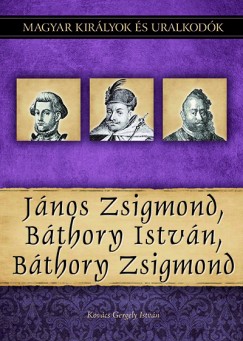 Kovcs Gergely Istvn - Jnos Zsigmond, Bthory Istvn, Bthory Zsigmond