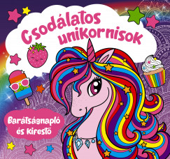 Bka Fruzsina  (Szerk.) - Csodlatos unikornisok - Bartsgnapl s kifest