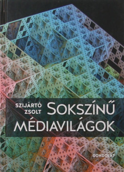 Szijrt Zsolt - Sokszn mdiavilgok