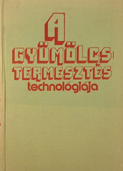 Gyr Ferenc  (Szerk.) - A gymlcstermeszts technolgija
