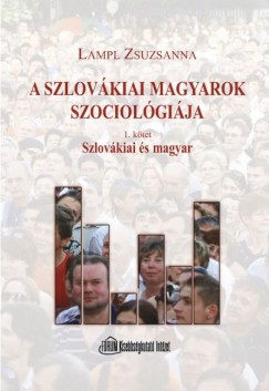 Lampl Zsuzsanna - A szlovkiai magyarok szociolgija I. ktet
