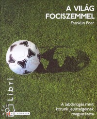Franklin Foer - A vilg fociszemmel