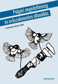 Misetics Blint  (szerk.) - Polgri engedetlensg s erszakmentes ellenlls