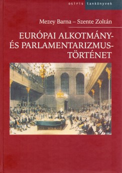Mezey Barna - Szente Zoltn - Eurpai alkotmny- s parlamentarizmustrtnet