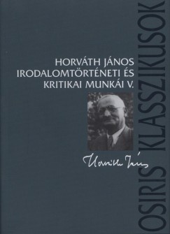 Horváth János - Horváth János irodalomtörténeti és kritikai munkái V.