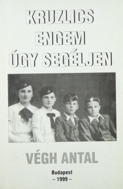 Vgh Antal - Kruzlics engem gy segljen