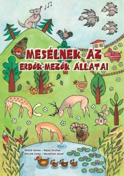 Brcsk Zoltn - Mesterhzi Jzsef - Molnr Sndor - Rpay Dorottya - Meslnek az erdk-mezk llatai