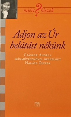 Császár Angela - Halász Zsuzsa - Adjon az Úr belátást nékünk