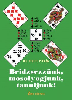 Ifj. Fekete Istvn - Bridzsezznk, mosolyogjunk, tanuljunk!